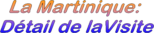 La Martinique:   D&eacute;tail de laVisite